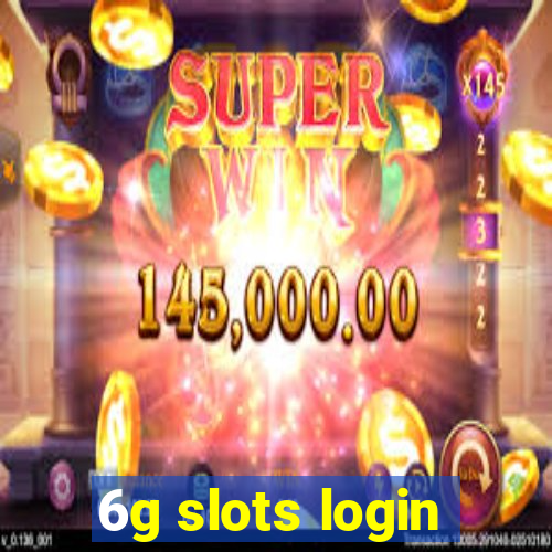 6g slots login